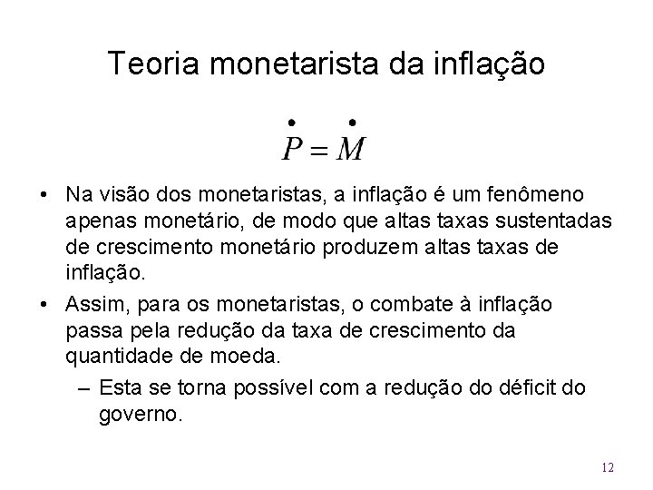 Teoria monetarista da inflação • Na visão dos monetaristas, a inflação é um fenômeno