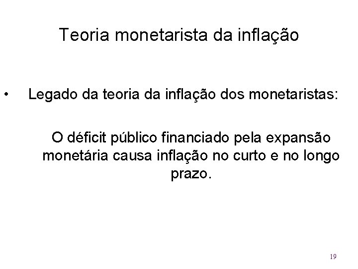 Teoria monetarista da inflação • Legado da teoria da inflação dos monetaristas: O déficit