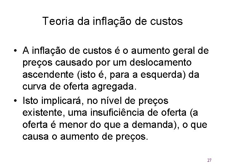 Teoria da inflação de custos • A inflação de custos é o aumento geral