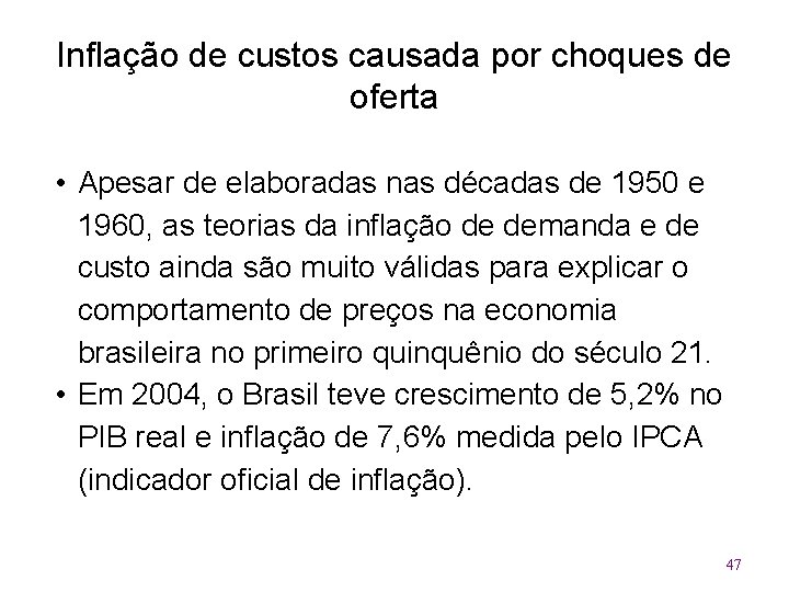 Inflação de custos causada por choques de oferta • Apesar de elaboradas nas décadas