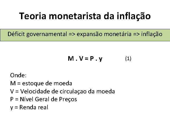 Teoria monetarista da inflação Déficit governamental => expansão monetária => inflação M. V=P. y