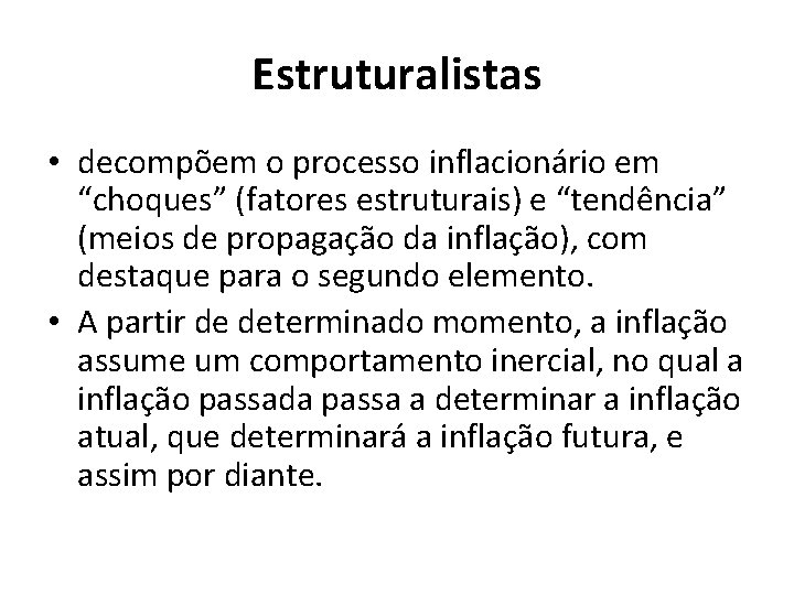 Estruturalistas • decompõem o processo inflacionário em “choques” (fatores estruturais) e “tendência” (meios de