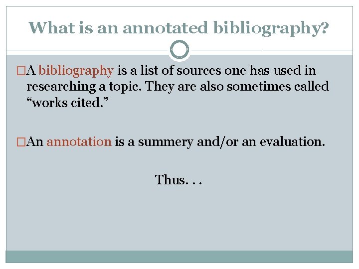 What is an annotated bibliography? �A bibliography is a list of sources one has