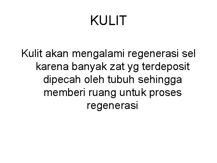 KULIT Kulit akan mengalami regenerasi sel karena banyak zat yg terdeposit dipecah oleh tubuh