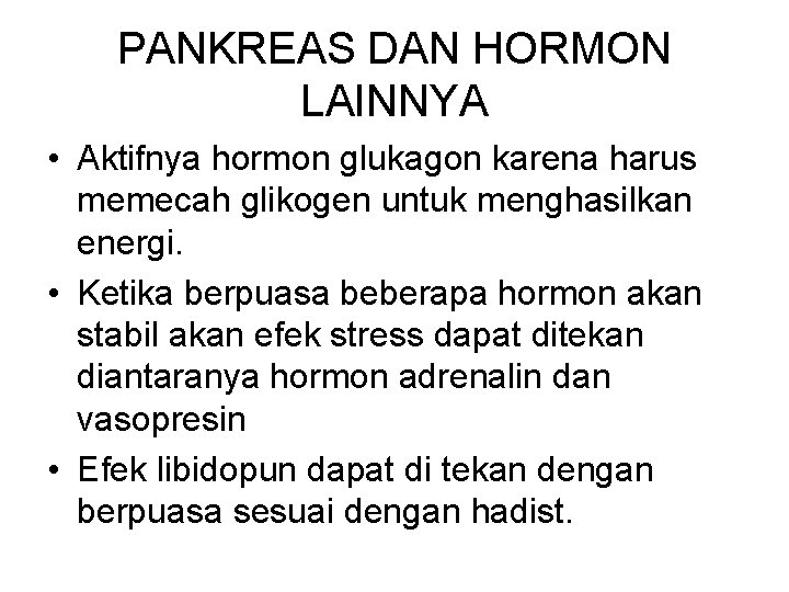 PANKREAS DAN HORMON LAINNYA • Aktifnya hormon glukagon karena harus memecah glikogen untuk menghasilkan