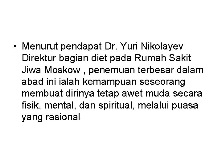  • Menurut pendapat Dr. Yuri Nikolayev Direktur bagian diet pada Rumah Sakit Jiwa