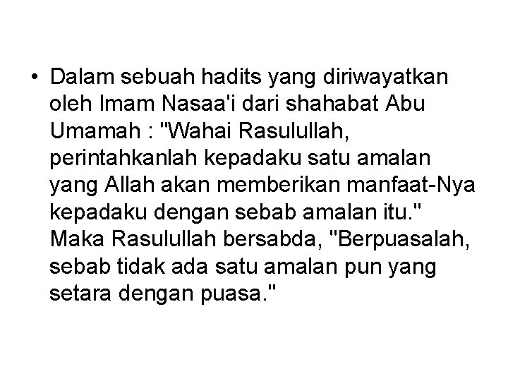  • Dalam sebuah hadits yang diriwayatkan oleh Imam Nasaa'i dari shahabat Abu Umamah