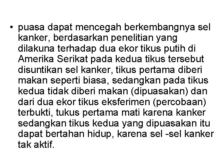  • puasa dapat mencegah berkembangnya sel kanker, berdasarkan penelitian yang dilakuna terhadap dua