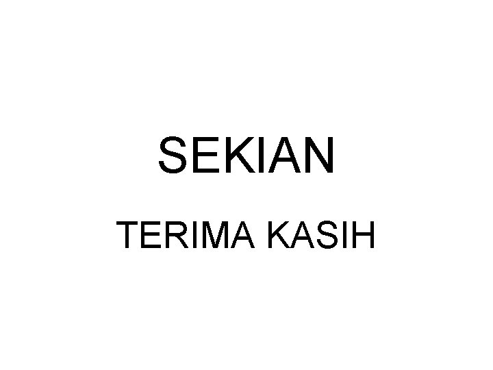 SEKIAN TERIMA KASIH 