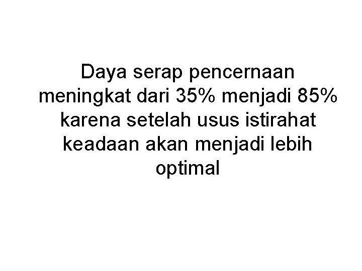 Daya serap pencernaan meningkat dari 35% menjadi 85% karena setelah usus istirahat keadaan akan