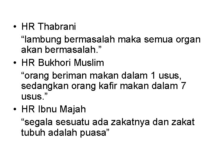  • HR Thabrani “lambung bermasalah maka semua organ akan bermasalah. ” • HR