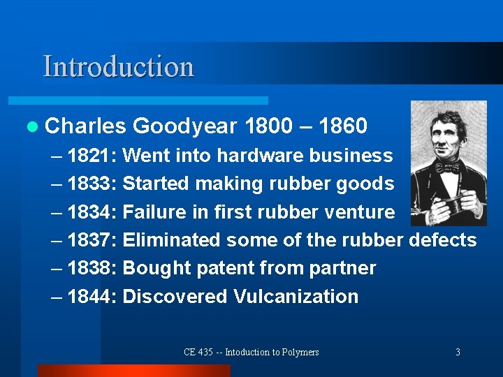 Introduction l Charles Goodyear 1800 – 1860 – 1821: Went into hardware business –