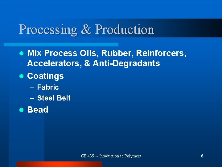 Processing & Production Mix Process Oils, Rubber, Reinforcers, Accelerators, & Anti-Degradants l Coatings l