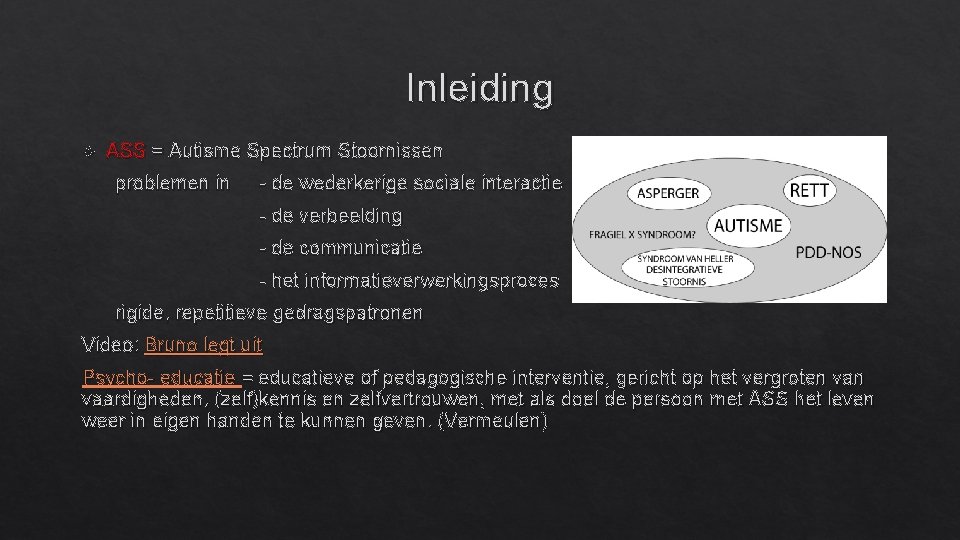 Inleiding ASS = Autisme Spectrum Stoornissen problemen in - de wederkerige sociale interactie -