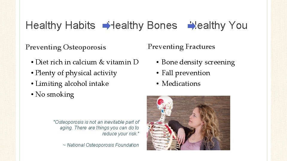 Healthy Habits Healthy Bones Preventing Osteoporosis • Diet rich in calcium & vitamin D