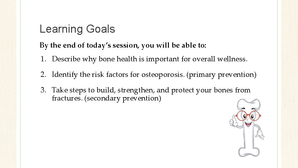 Learning Goals By the end of today’s session, you will be able to: 1.