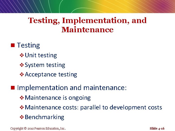 Testing, Implementation, and Maintenance n Testing v Unit testing v System testing v Acceptance