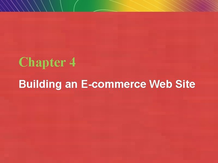 Chapter 4 Building an E-commerce Web Site Copyright © 2009 Pearson Education, Inc. Slide