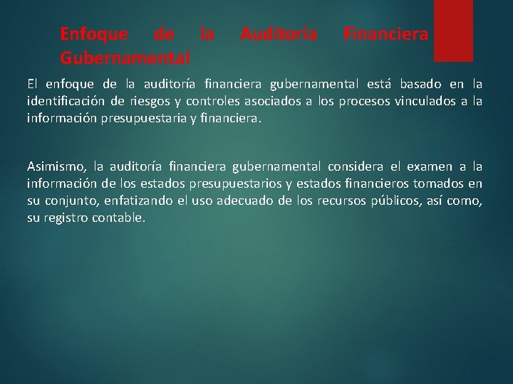 Enfoque de la Gubernamental Auditoría Financiera El enfoque de la auditoría financiera gubernamental está