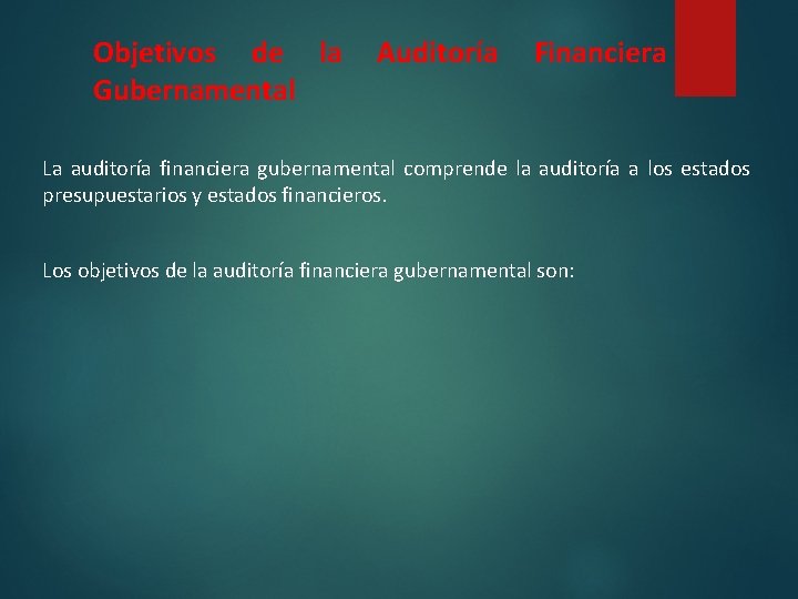 Objetivos de la Auditoría Financiera Gubernamental La auditoría financiera gubernamental comprende la auditoría a