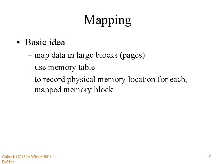 Mapping • Basic idea – map data in large blocks (pages) – use memory