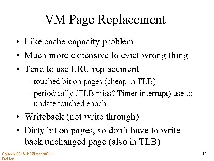 VM Page Replacement • Like cache capacity problem • Much more expensive to evict