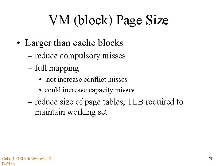 VM (block) Page Size • Larger than cache blocks – reduce compulsory misses –
