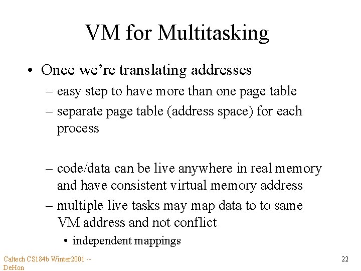 VM for Multitasking • Once we’re translating addresses – easy step to have more