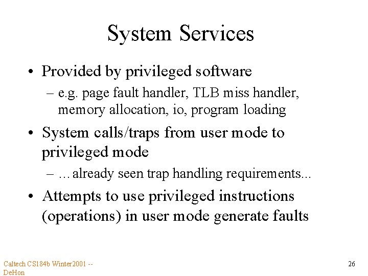 System Services • Provided by privileged software – e. g. page fault handler, TLB