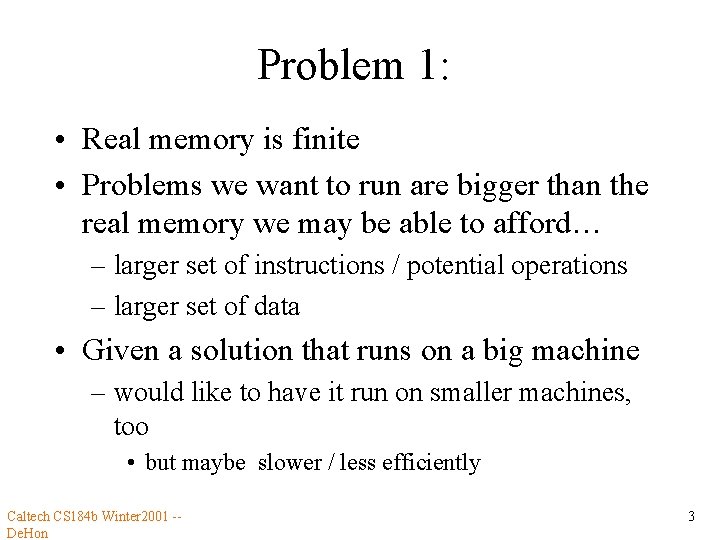 Problem 1: • Real memory is finite • Problems we want to run are