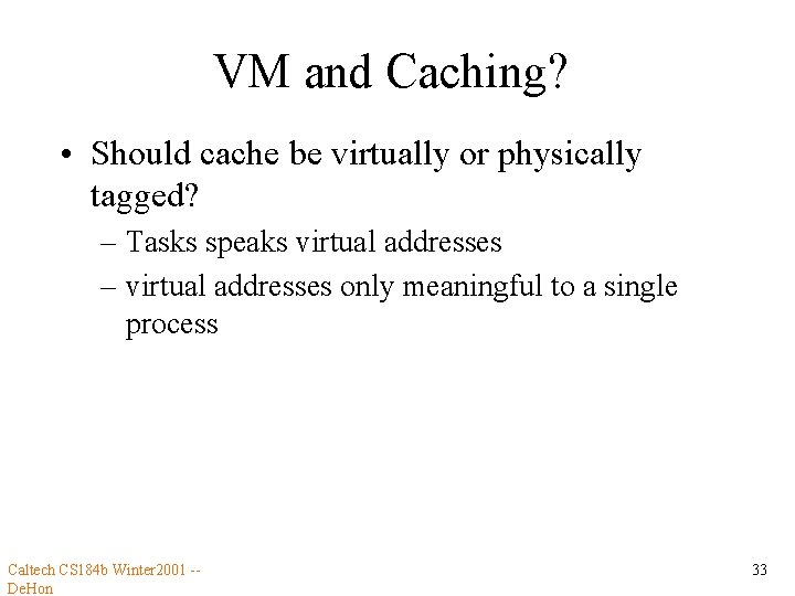 VM and Caching? • Should cache be virtually or physically tagged? – Tasks speaks