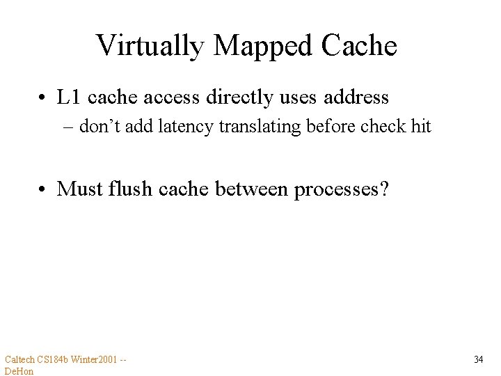 Virtually Mapped Cache • L 1 cache access directly uses address – don’t add
