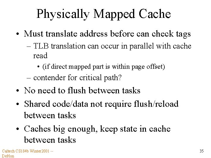 Physically Mapped Cache • Must translate address before can check tags – TLB translation