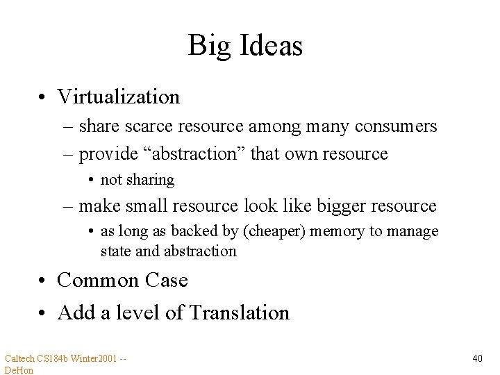 Big Ideas • Virtualization – share scarce resource among many consumers – provide “abstraction”