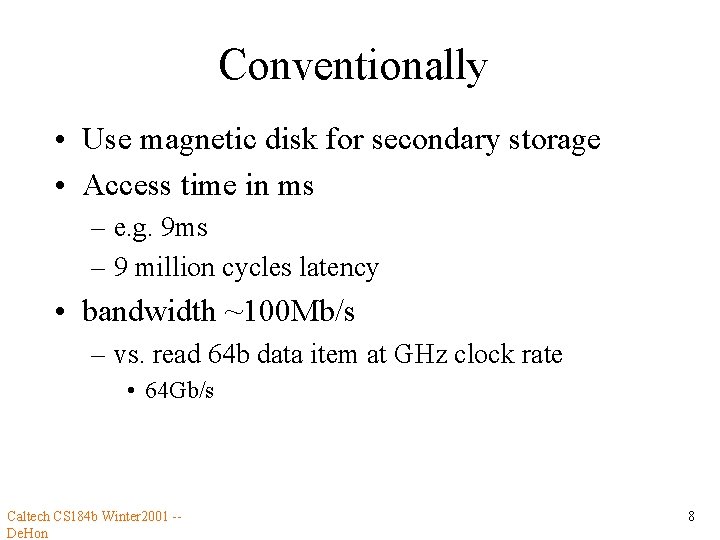 Conventionally • Use magnetic disk for secondary storage • Access time in ms –