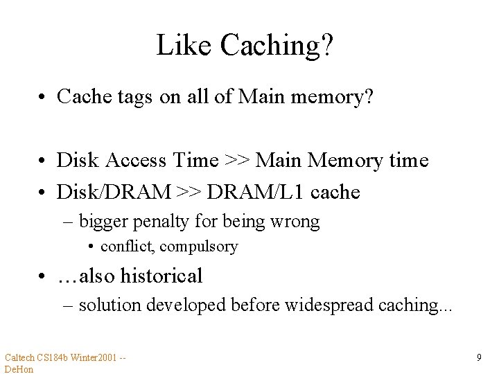Like Caching? • Cache tags on all of Main memory? • Disk Access Time