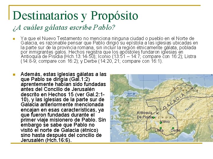 Destinatarios y Propósito ¿A cuáles gálatas escribe Pablo? n Ya que el Nuevo Testamento