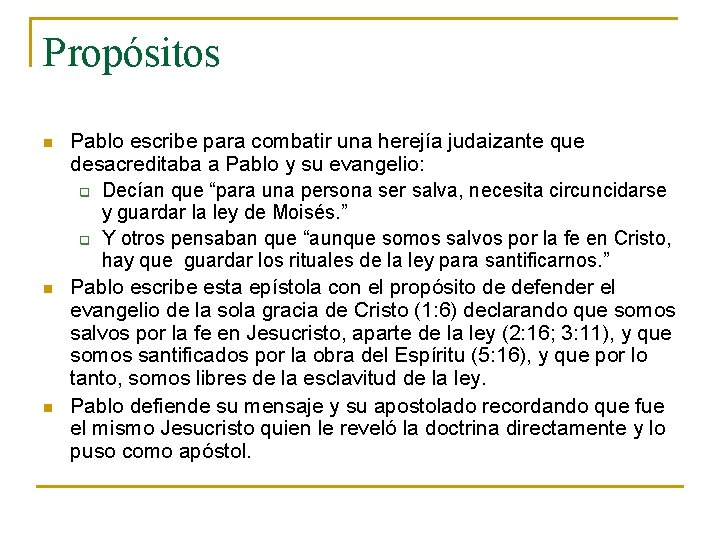 Propósitos n n n Pablo escribe para combatir una herejía judaizante que desacreditaba a