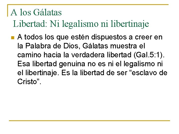 A los Gálatas Libertad: Ni legalismo ni libertinaje n A todos los que estén