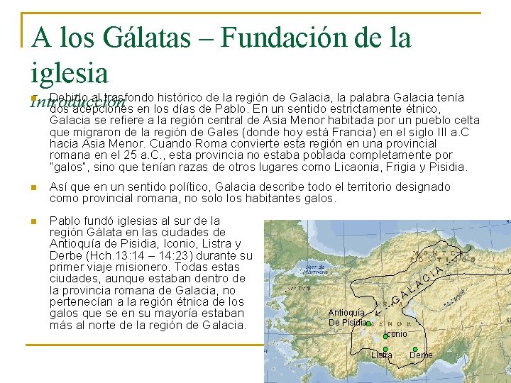 A los Gálatas – Fundación de la iglesia Debido al trasfondo histórico de la