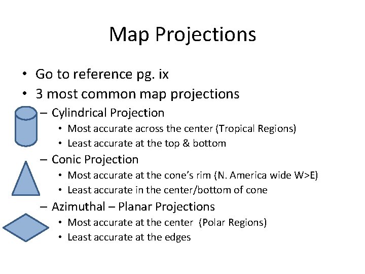 Map Projections • Go to reference pg. ix • 3 most common map projections