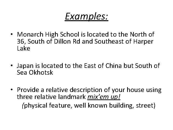 Examples: • Monarch High School is located to the North of 36, South of