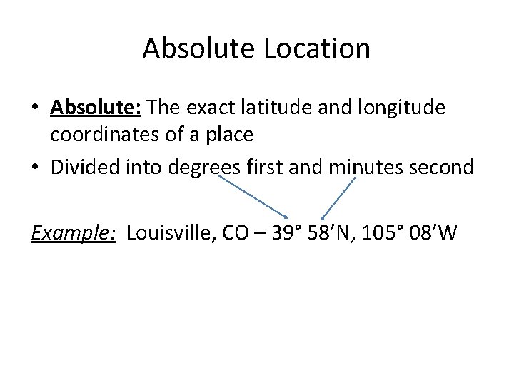 Absolute Location • Absolute: The exact latitude and longitude coordinates of a place • Absolute Location • Absolute: The exact latitude and longitude coordinates of a place •