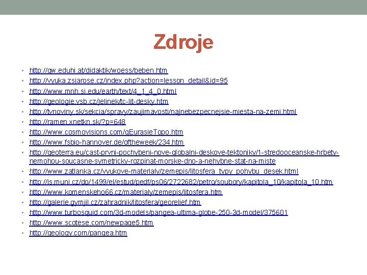 Zdroje • http: //gw. eduhi. at/didaktik/woess/beben. htm • http: //vyuka. zsjarose. cz/index. php? action=lesson_detail&id=95