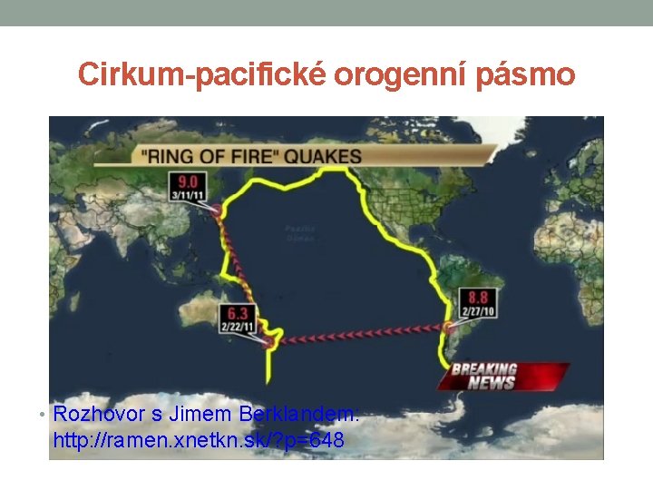 Cirkum-pacifické orogenní pásmo • Rozhovor s Jimem Berklandem: http: //ramen. xnetkn. sk/? p=648 