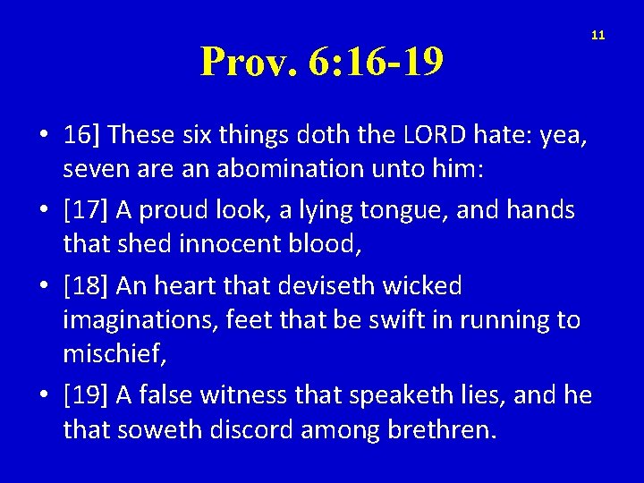 Prov. 6: 16 -19 11 • 16] These six things doth the LORD hate: