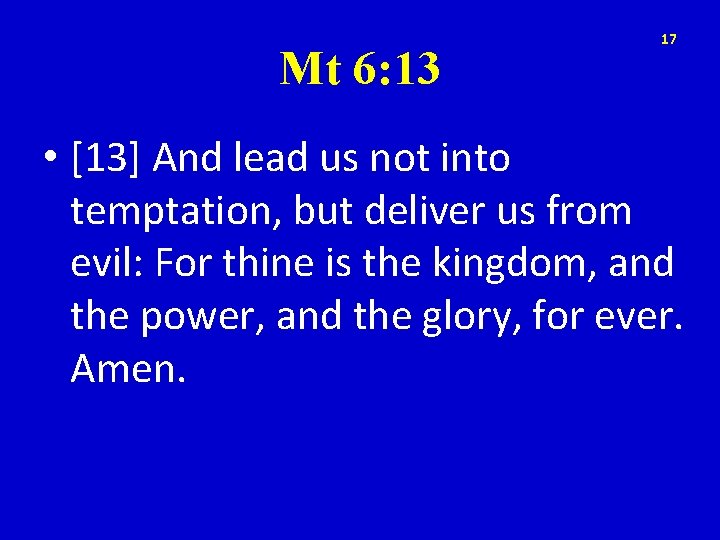 Mt 6: 13 17 • [13] And lead us not into temptation, but deliver
