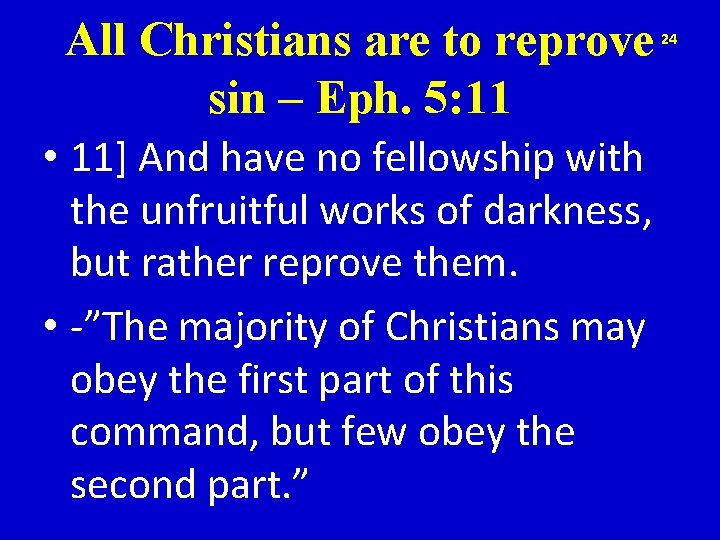 All Christians are to reprove sin – Eph. 5: 11 • 11] And have