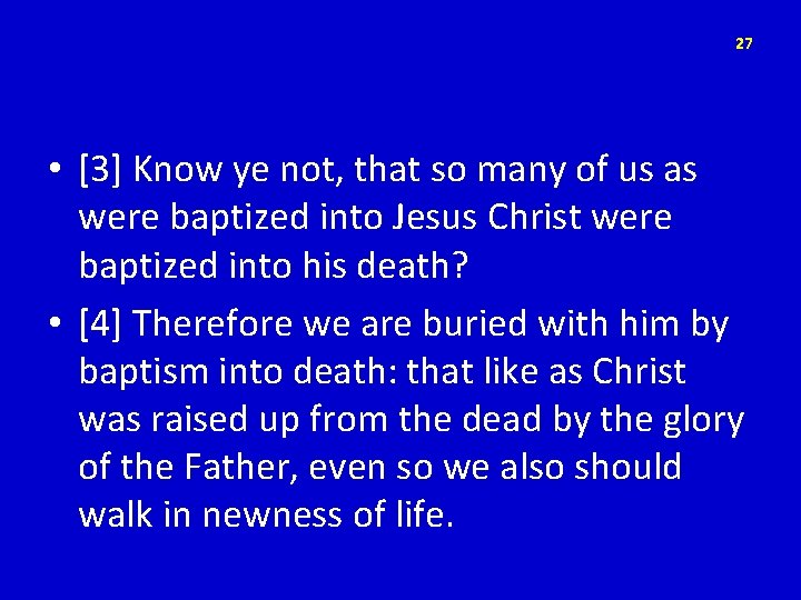 27 • [3] Know ye not, that so many of us as were baptized