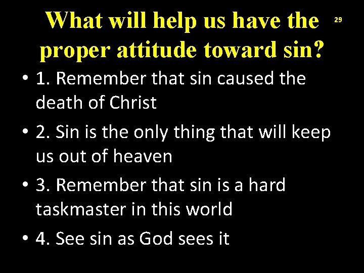 What will help us have the proper attitude toward sin? • 1. Remember that